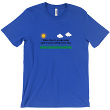 Load image into Gallery viewer, When There&#39;s a Huge Solar Spill T-Shirt (Front Print)